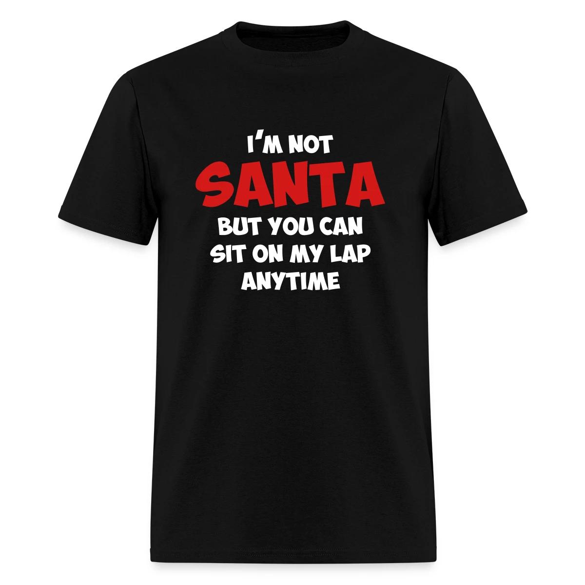 I'm not santa, but you can sit on my lap anytime - Men's T-shirt