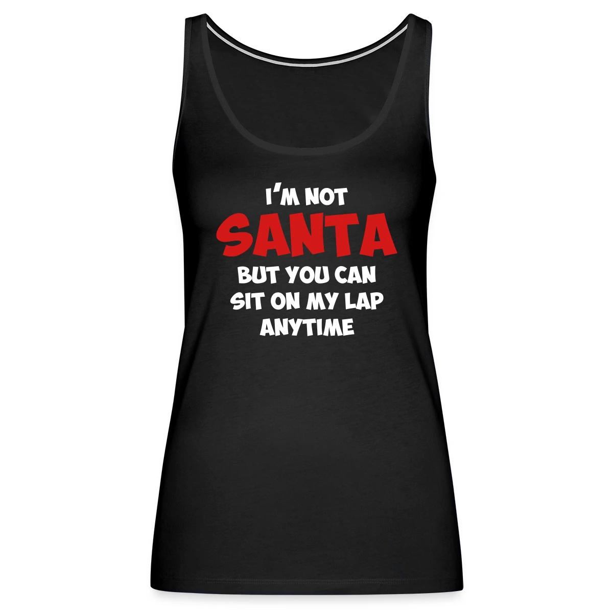 I'm not santa, but you can sit on my lap anytime - Womens's Tank tops