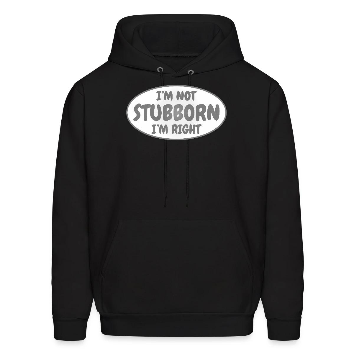 I'm not stubborn, I'm right - Men's hoodie
