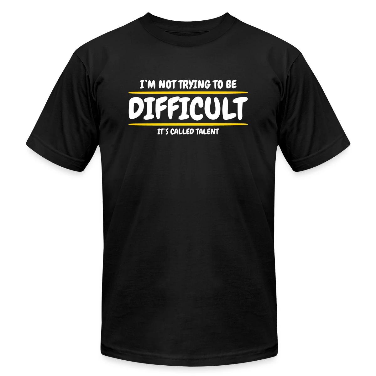 I'm not trying to be difficult, It's called talent - Jersey T-shirt
