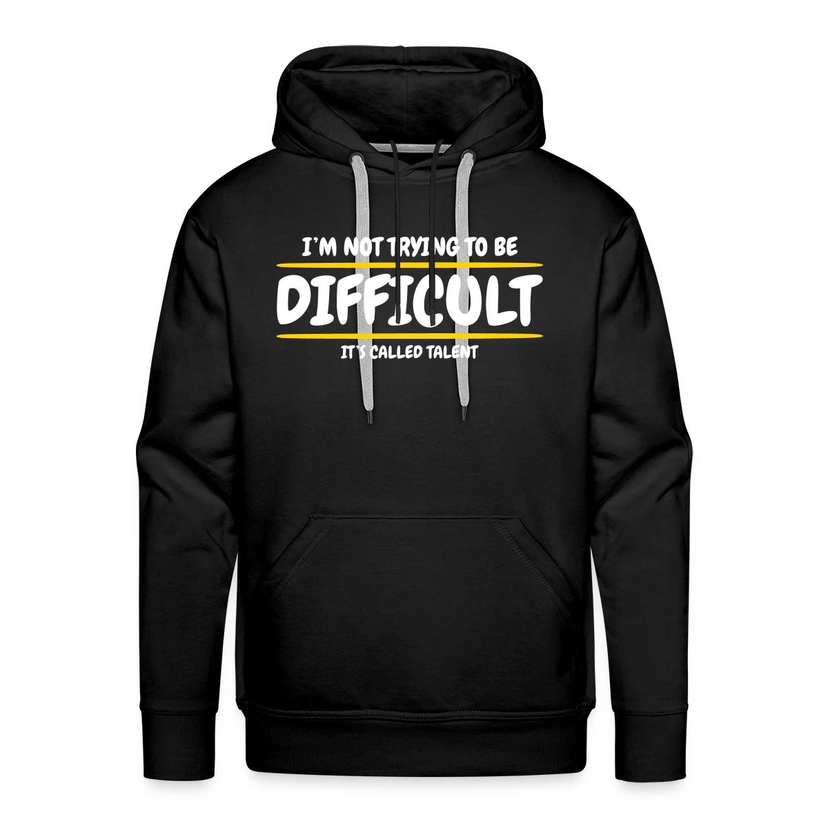 I'm not trying to be difficult, It's called talent - Men's Premium hoodie