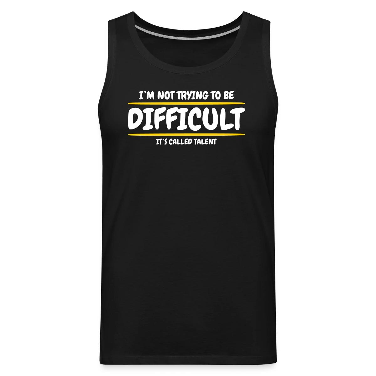 I'm not trying to be difficult, It's called talent - Mens's Tank tops