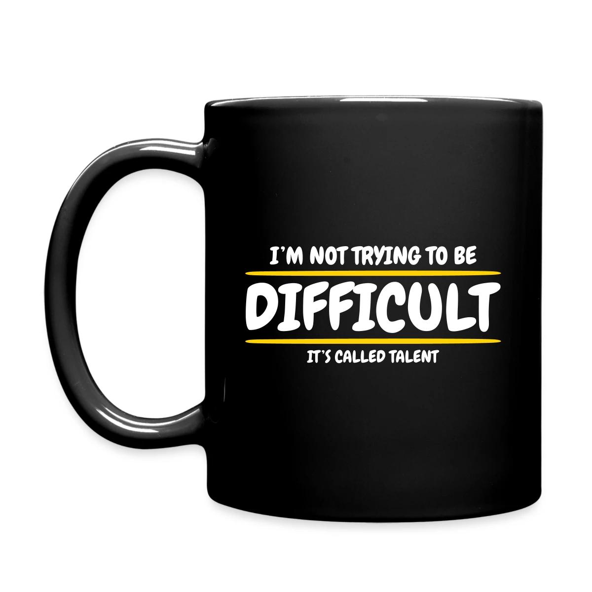 I'm not trying to be difficult, It's called talent - Full color mug