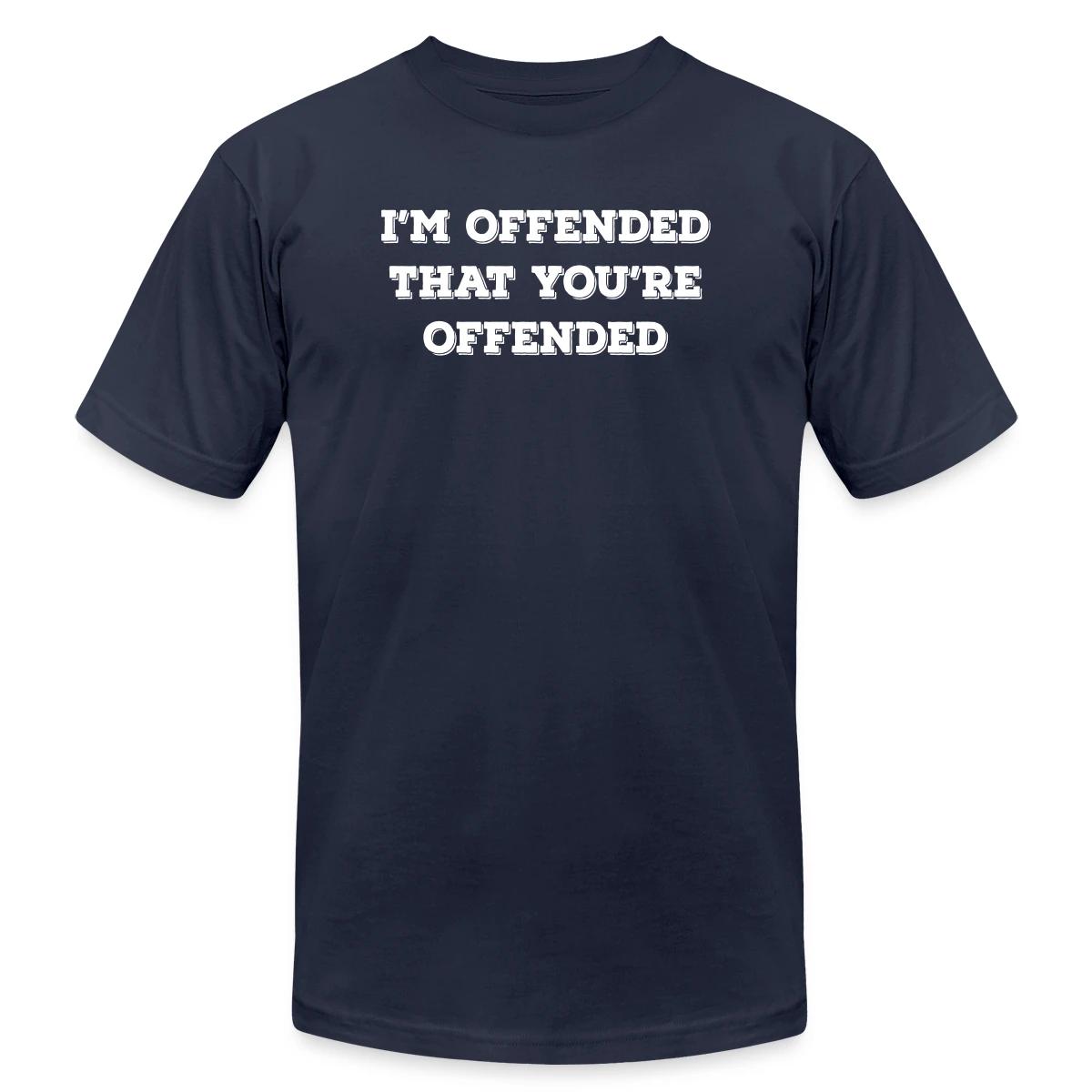 I'm offended that you're offended - Jersey T-shirt
