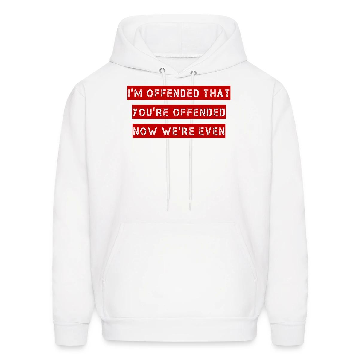 I'm offended that you're offended - Men's hoodie