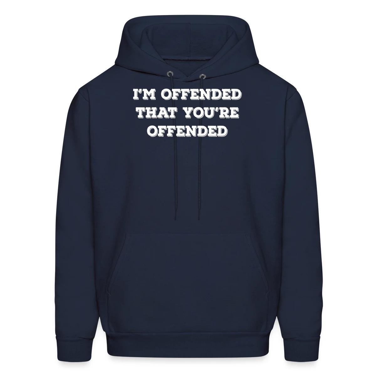 I'm offended that you're offended - Men's hoodie