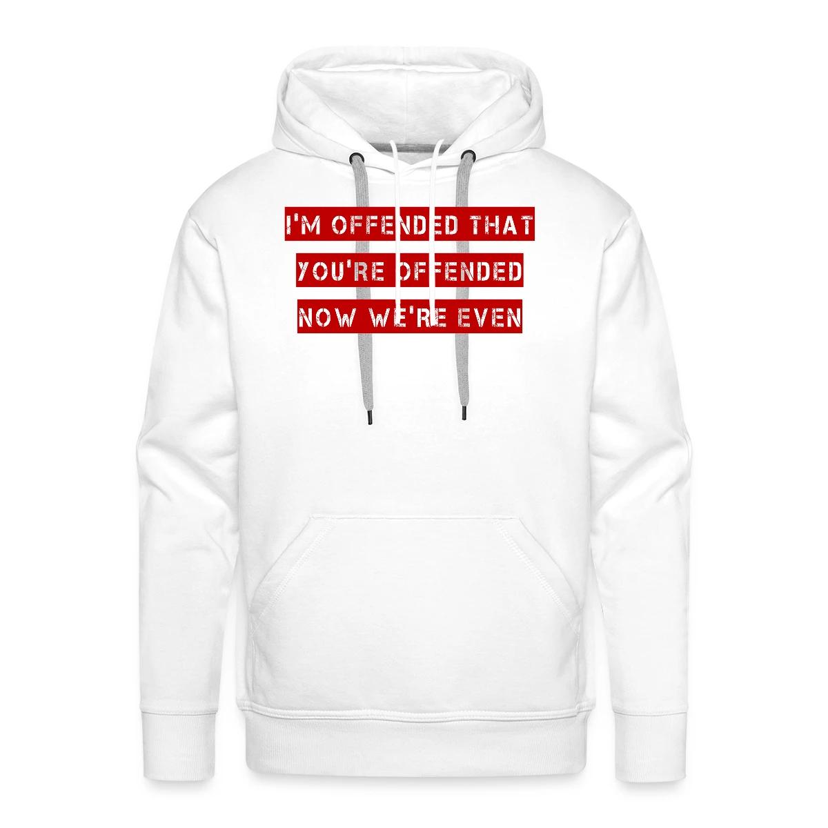 I'm offended that you're offended - Men's Premium hoodie