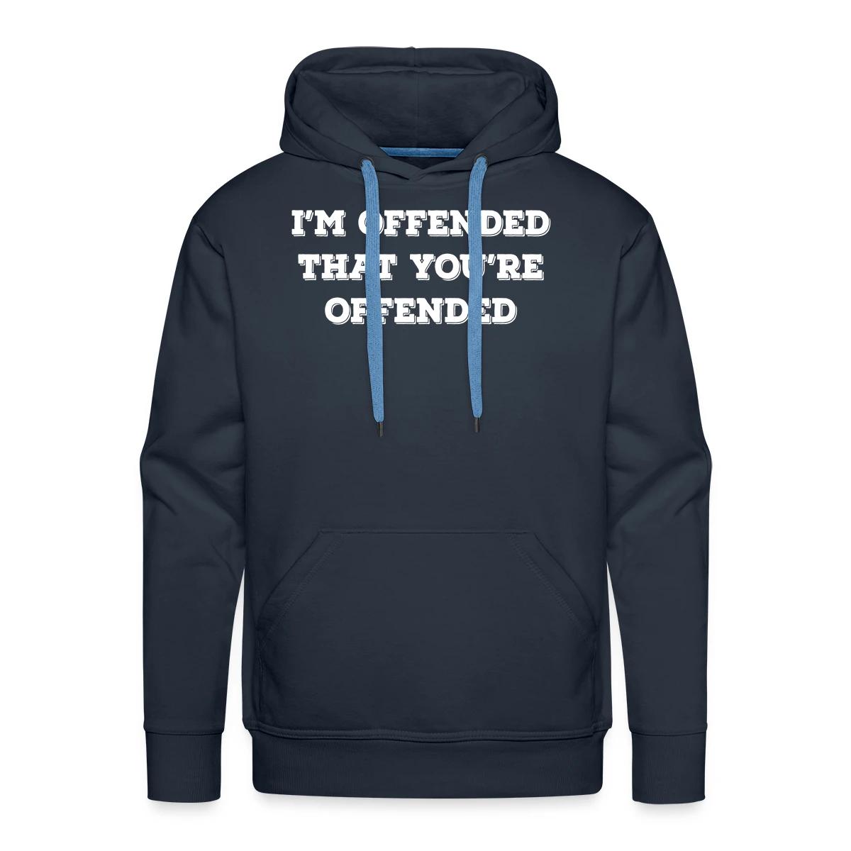 I'm offended that you're offended - Men's Premium hoodie