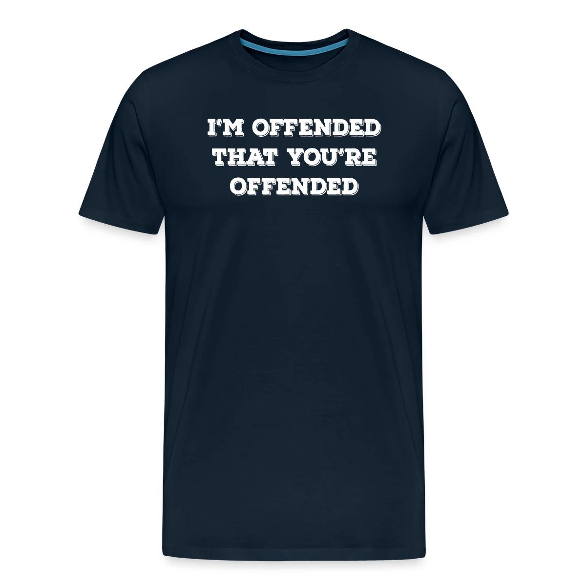 I'm offended that you're offended - Men's Premium T-shirt