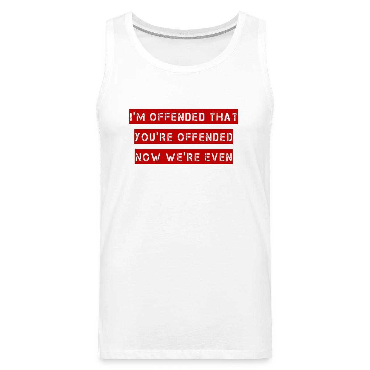 I'm offended that you're offended - Mens's Tank tops