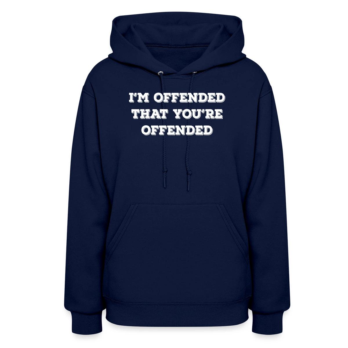 I'm offended that you're offended - Women's hoodies
