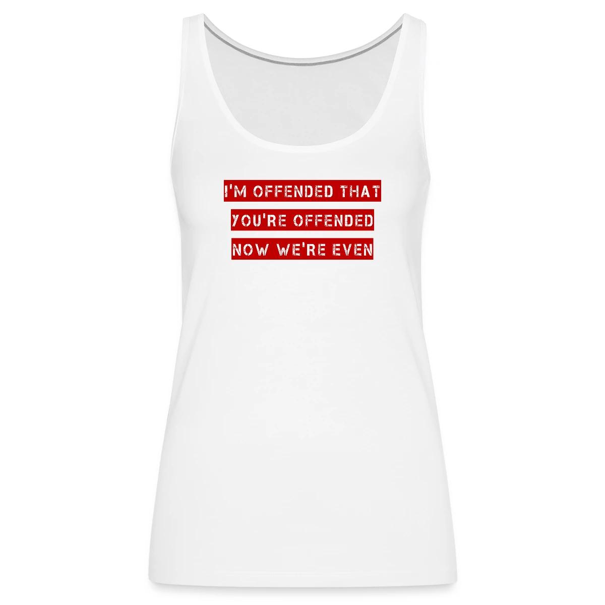 I'm offended that you're offended - Womens's Tank tops