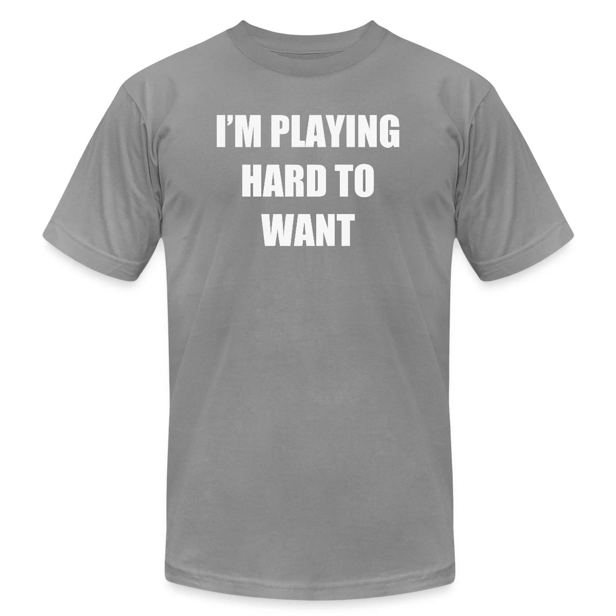 I'm playing hard to want - Jersey T-shirt