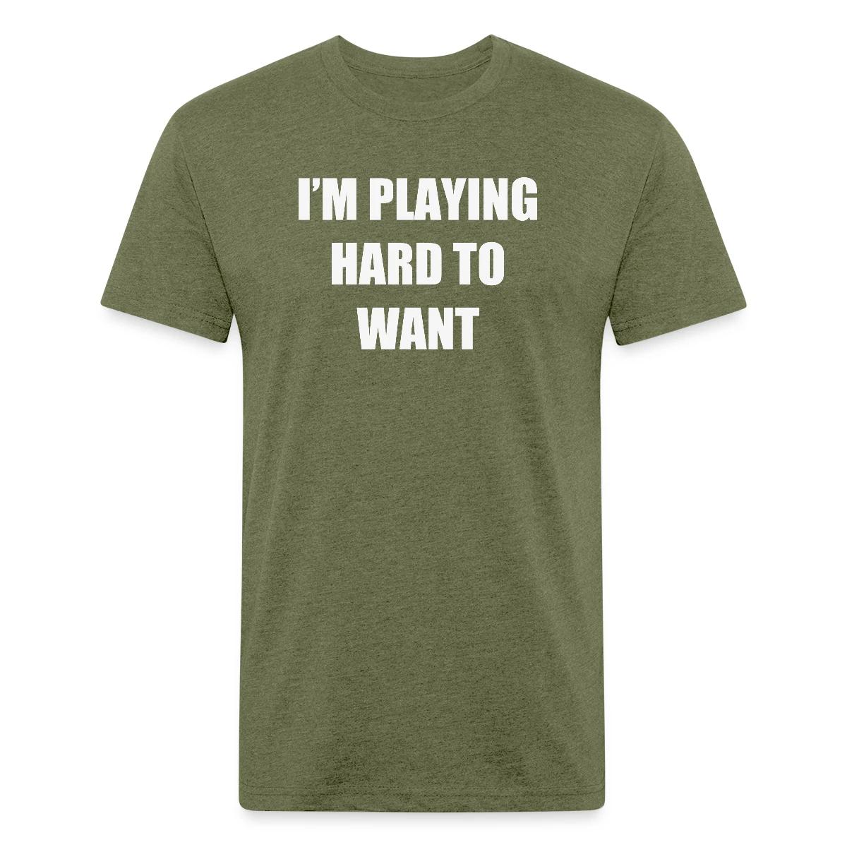 I'm playing hard to want - Men's Fitted T-shirt