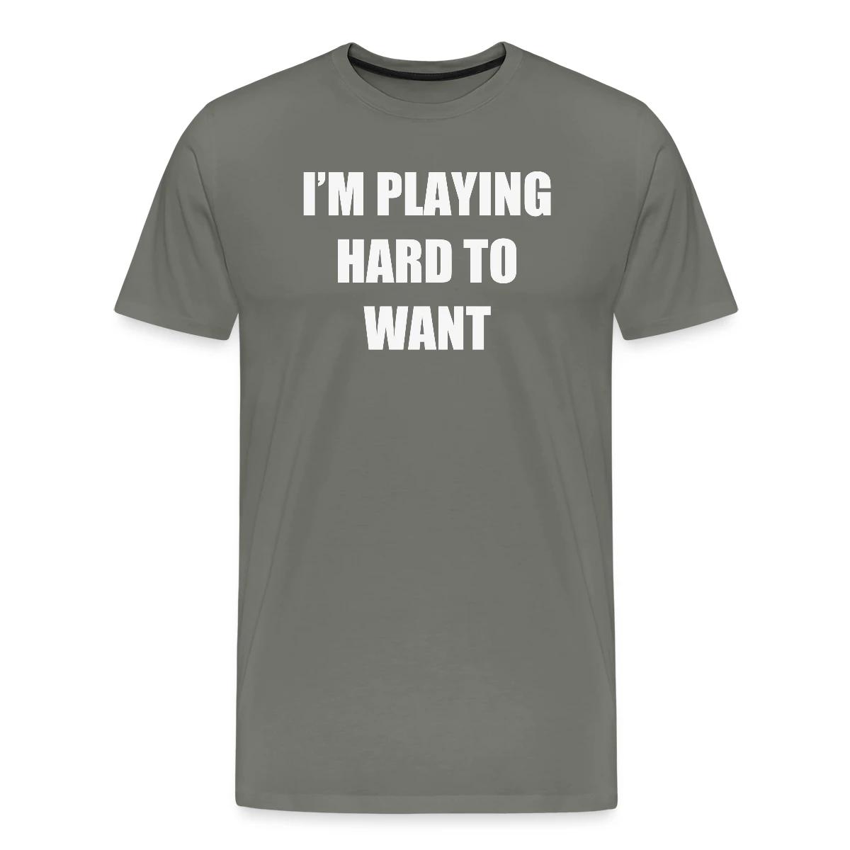 I'm playing hard to want - Men's Premium T-shirt