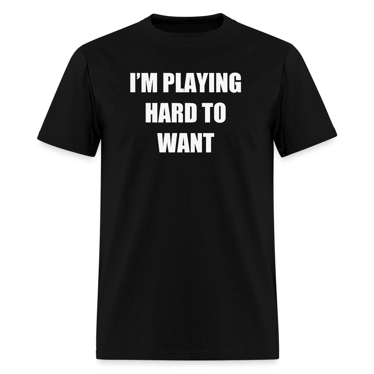 I'm playing hard to want - Men's T-shirt