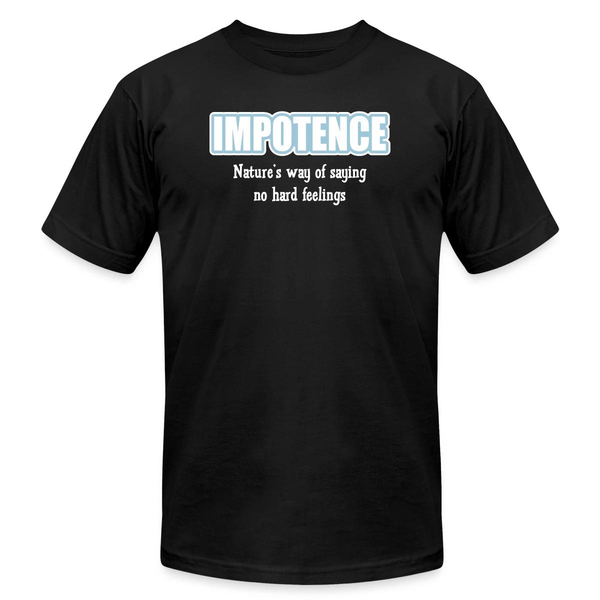 Impotence - Natures way of saying no hard feelings - Jersey T-shirt