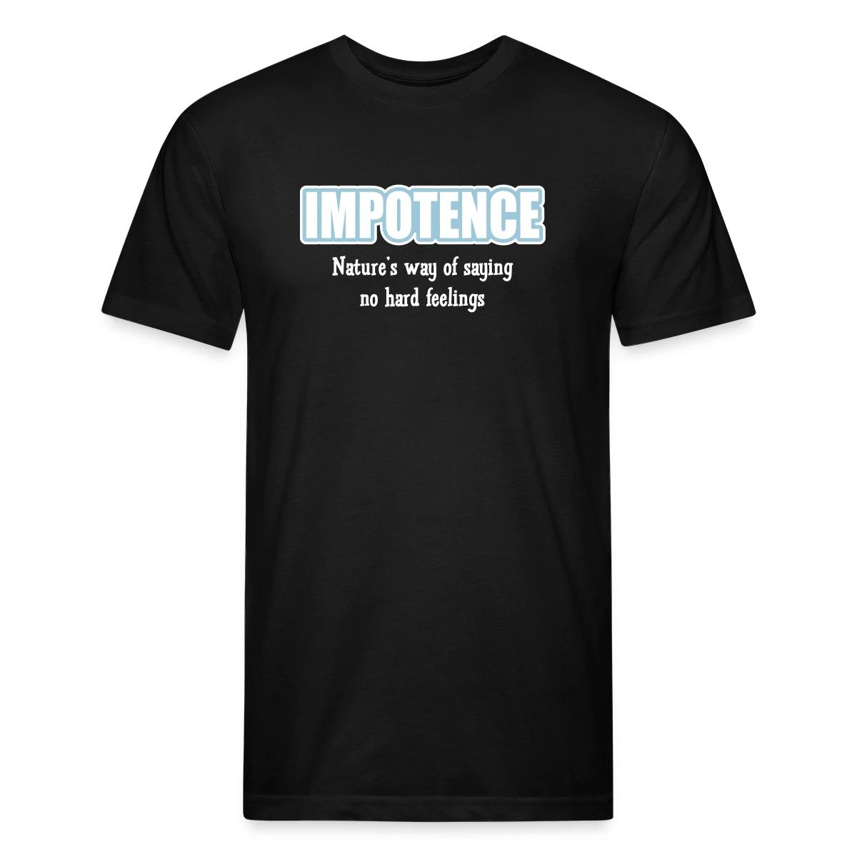 Impotence - Natures way of saying no hard feelings - Men's Fitted T-shirt