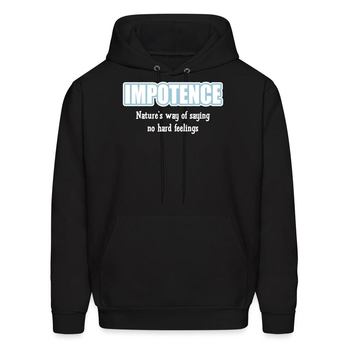 Impotence - Natures way of saying no hard feelings - Men's hoodie