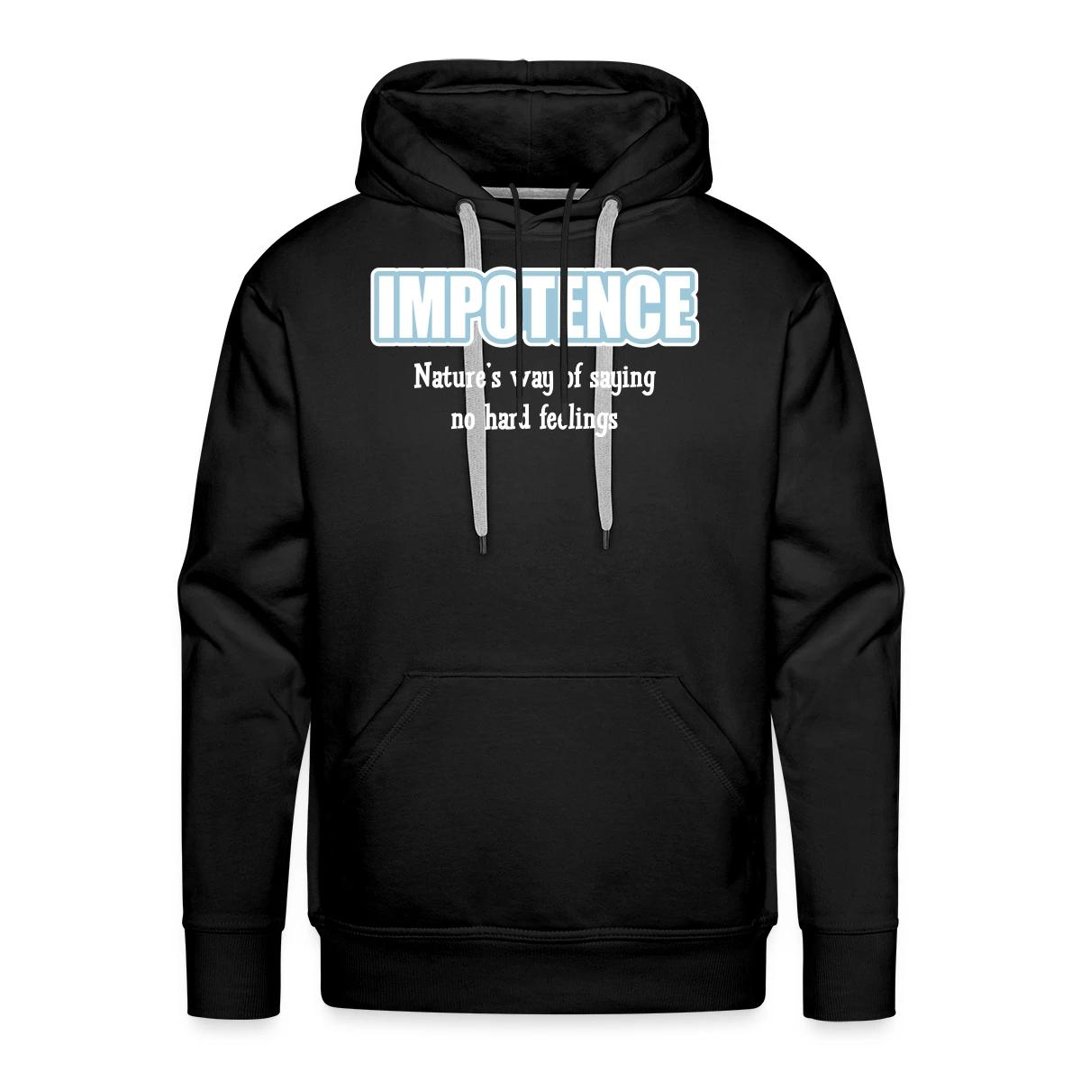 Impotence - Natures way of saying no hard feelings - Men's Premium hoodie