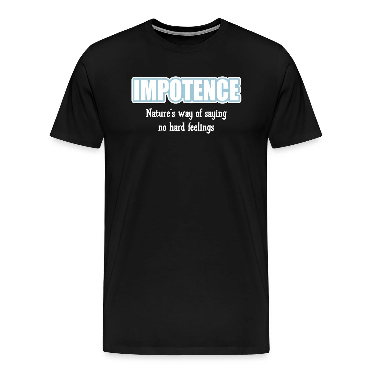 Impotence - Natures way of saying no hard feelings - Men's Premium T-shirt