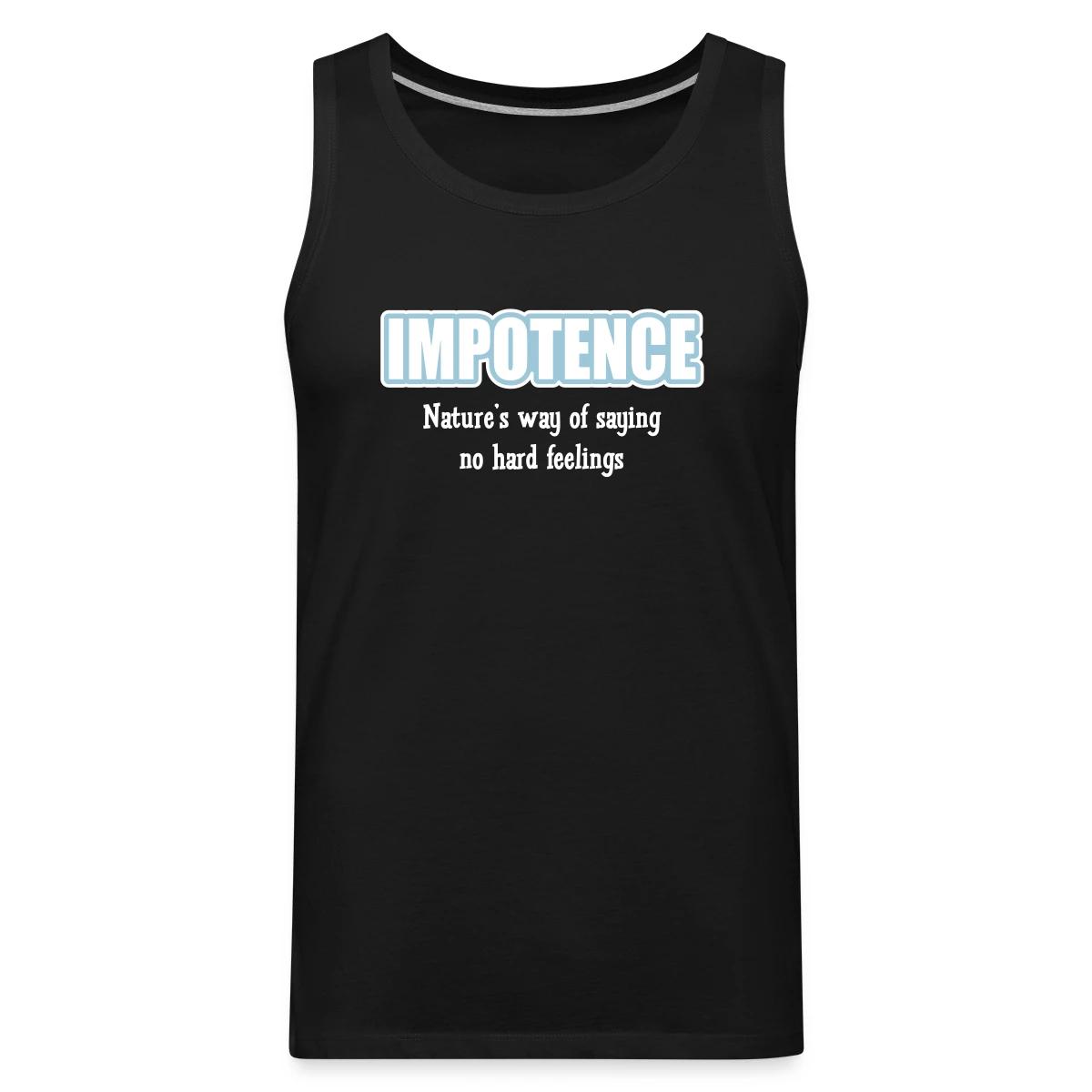 Impotence - Natures way of saying no hard feelings - Mens's Tank tops