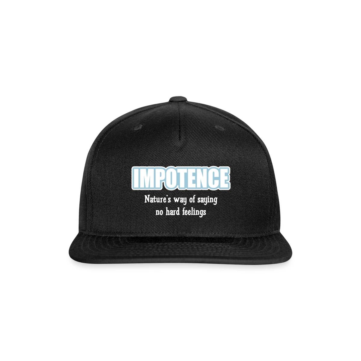 Impotence - Natures way of saying no hard feelings - Snapback cap