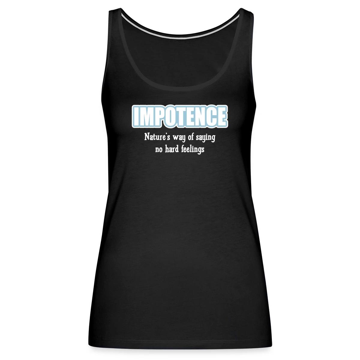 Impotence - Natures way of saying no hard feelings - Womens's Tank tops