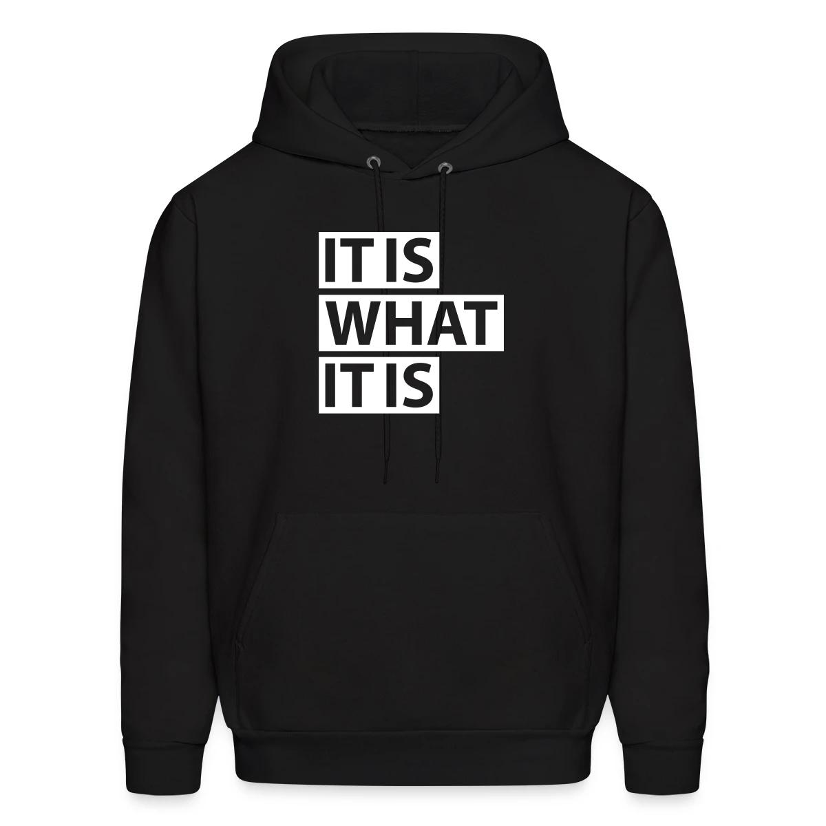 It is what it is - Men's hoodie