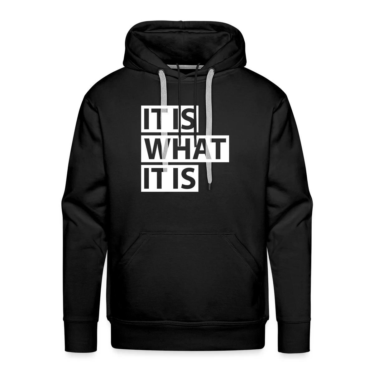 It is what it is - Men's Premium hoodie