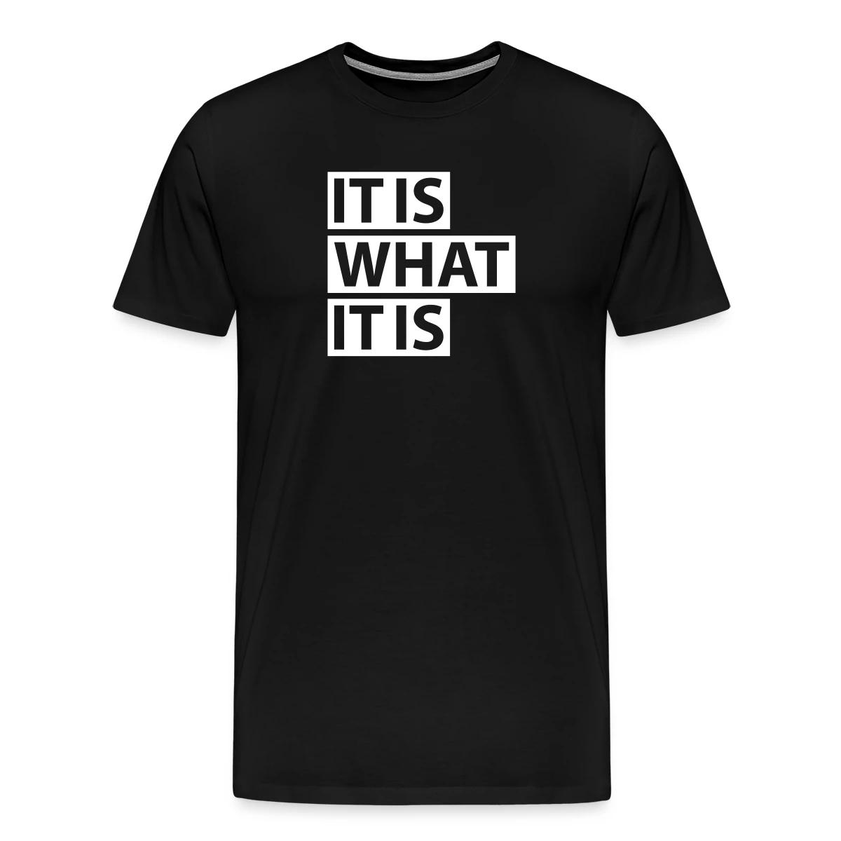 It is what it is - Men's Premium T-shirt