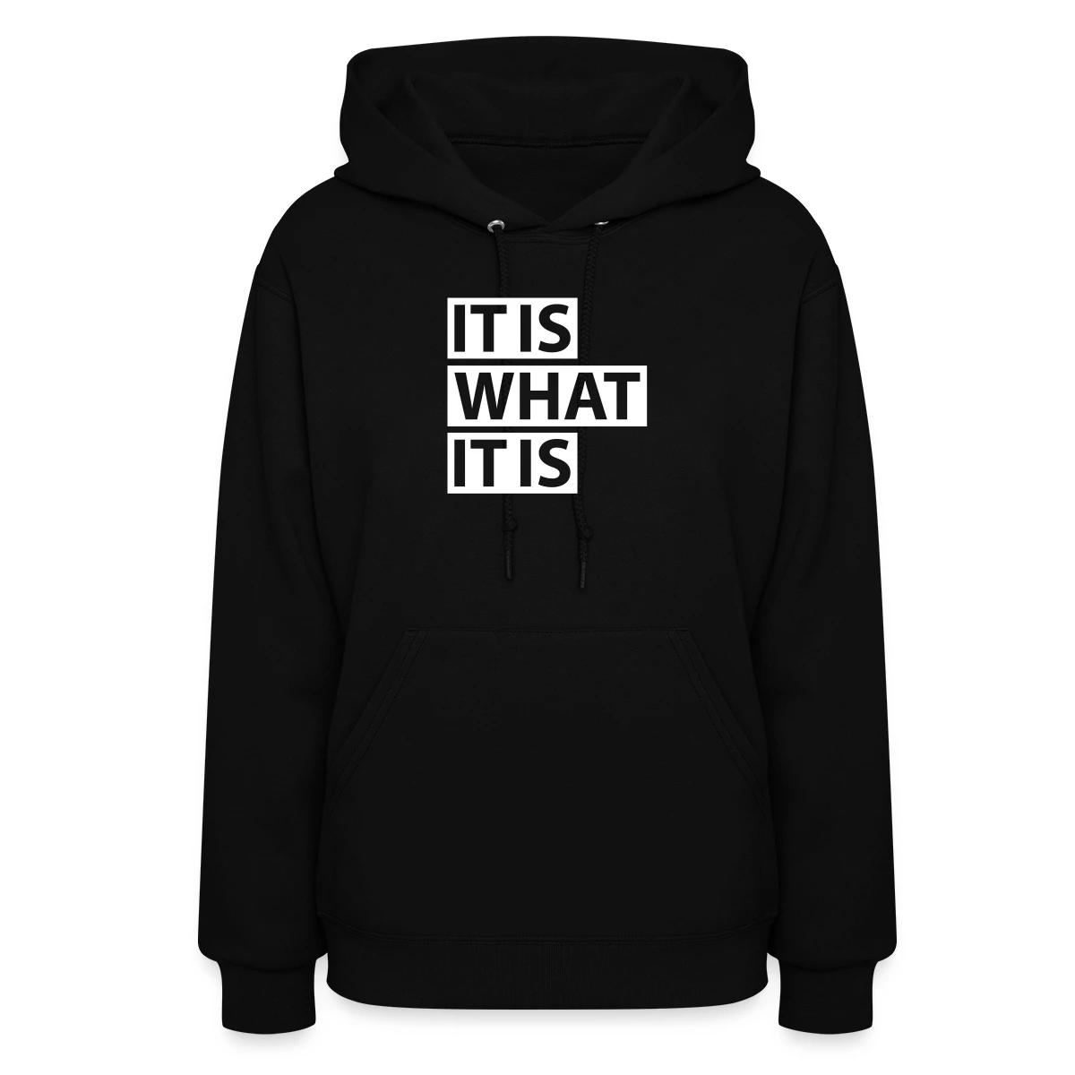 It is what it is - Women's hoodies