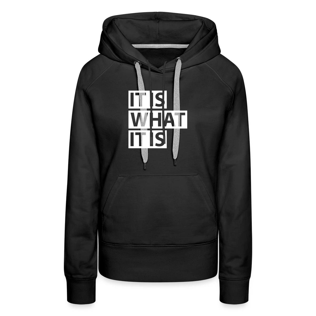 It is what it is - Women's premium hoodies