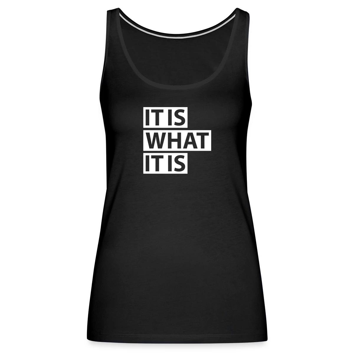 It is what it is - Womens's Tank tops