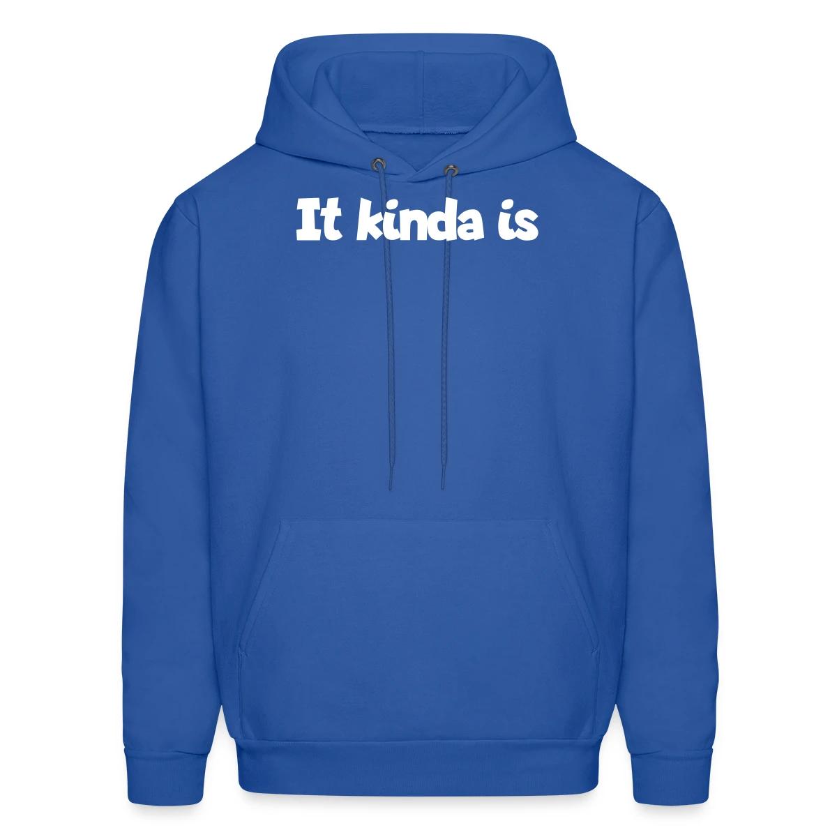 It kinda is - Men's hoodie