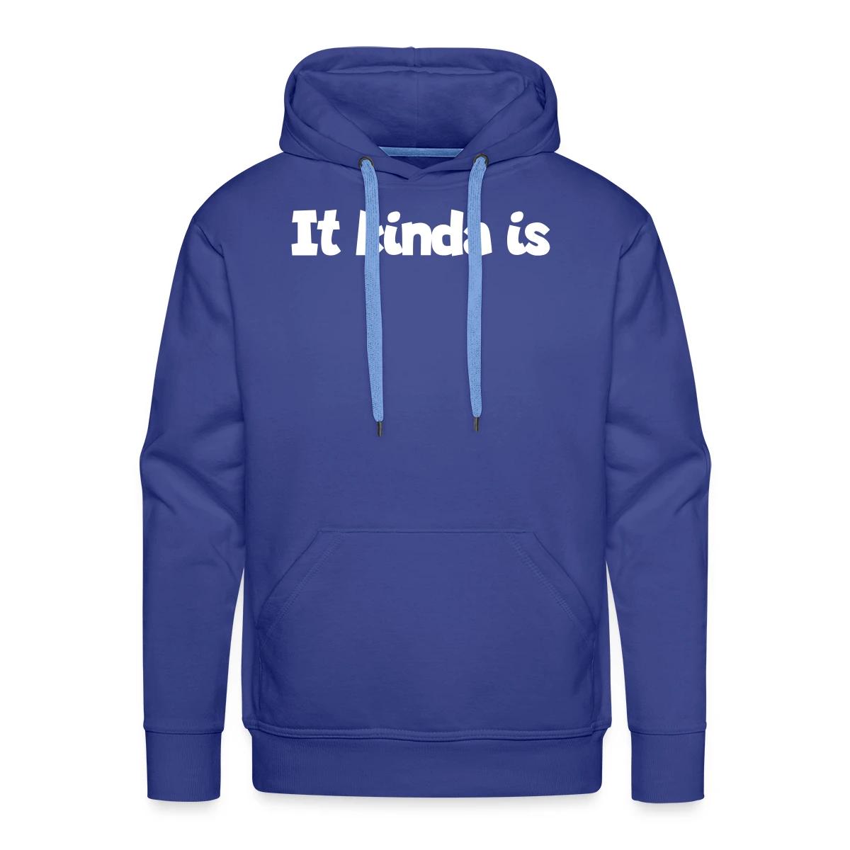 It kinda is - Men's Premium hoodie