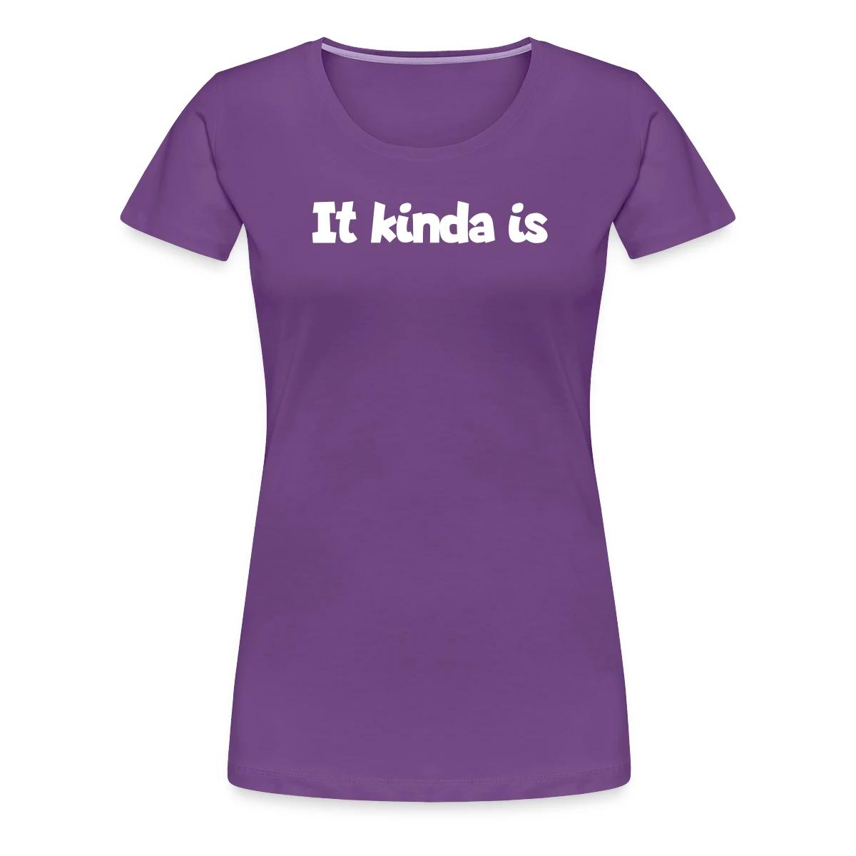 It kinda is - Women's Premium T-shirt