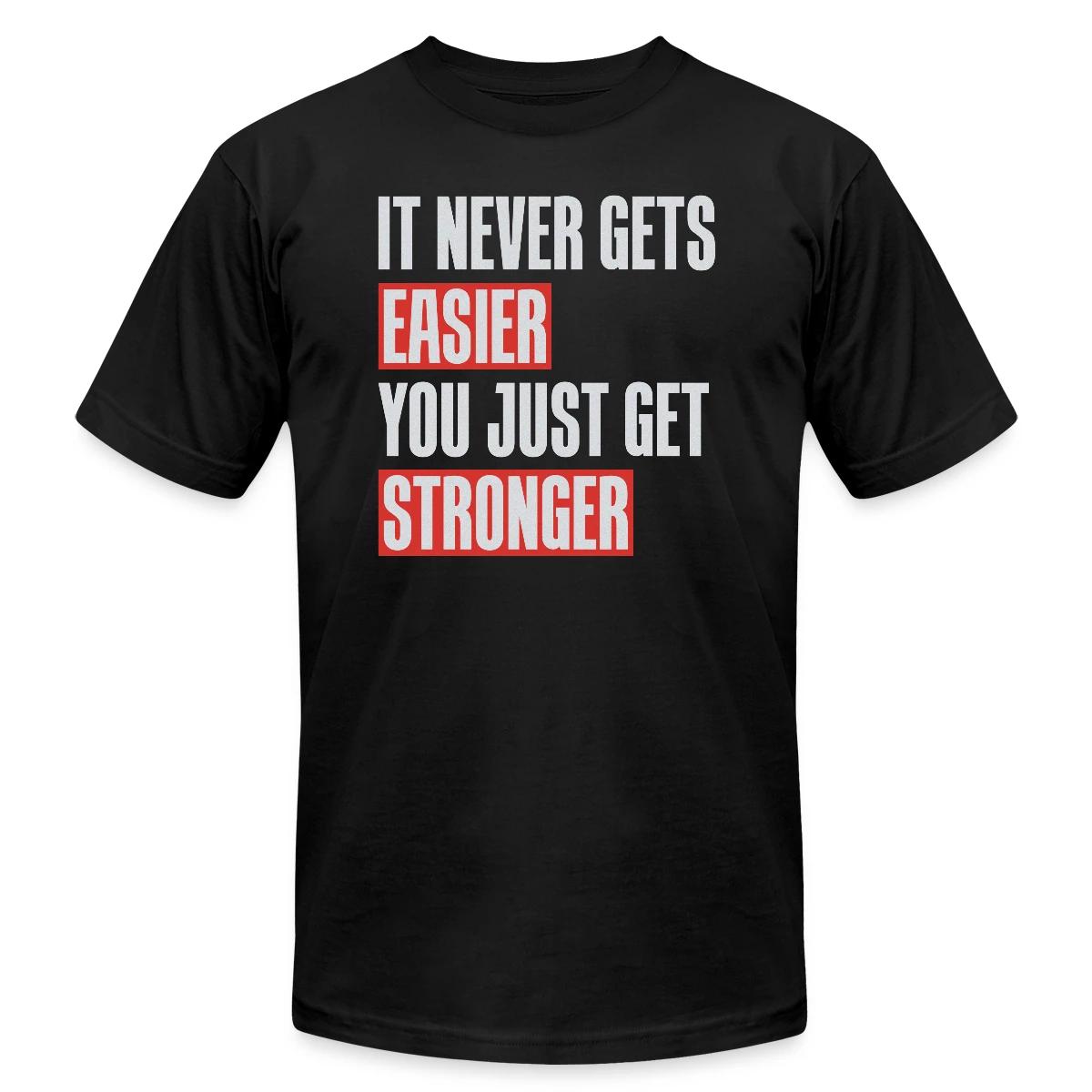 It never gets easier you just get stronger - Jersey T-shirt