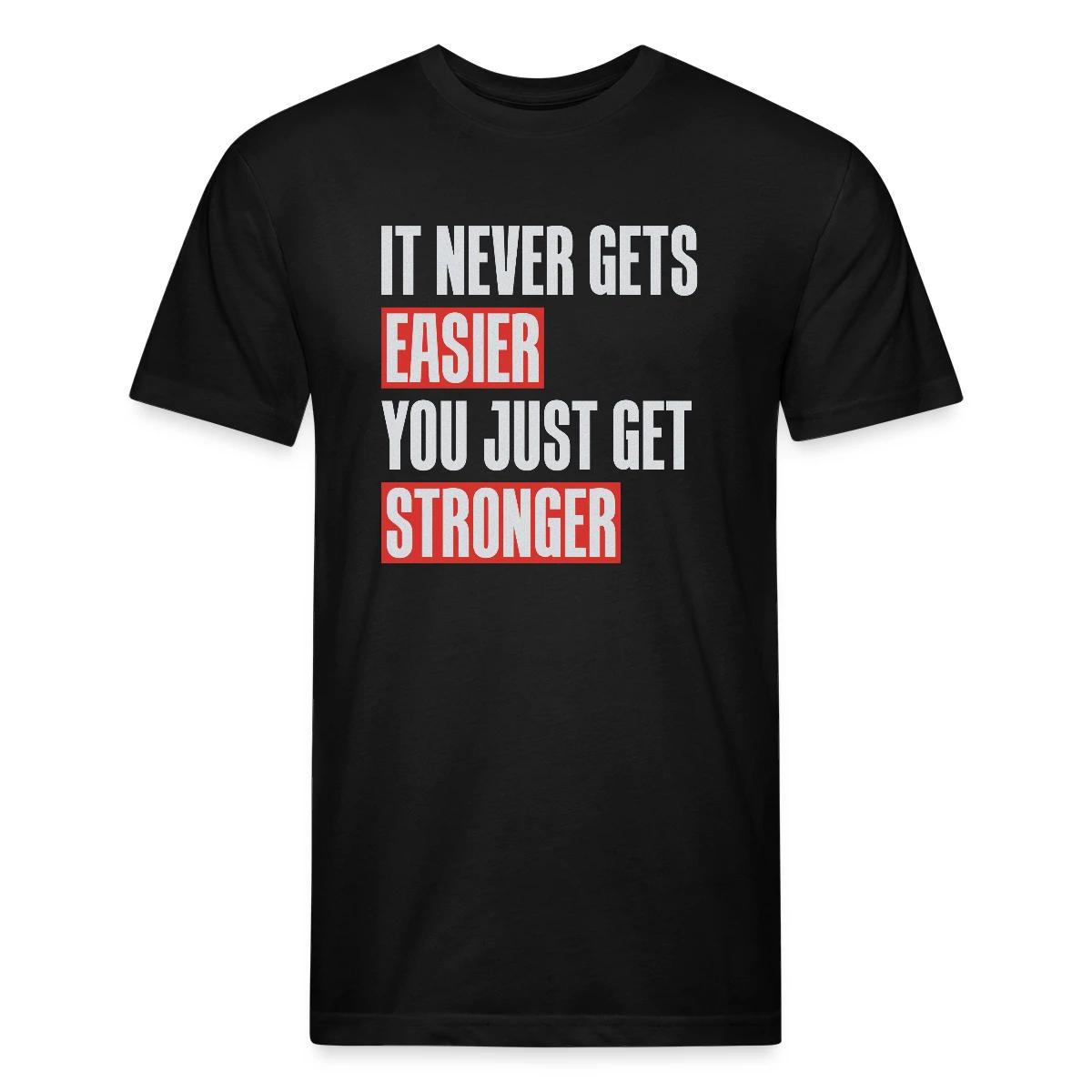 It never gets easier you just get stronger - Men's Fitted T-shirt