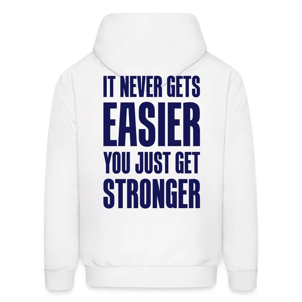 It never gets easier You just get stronger - Men's hoodie