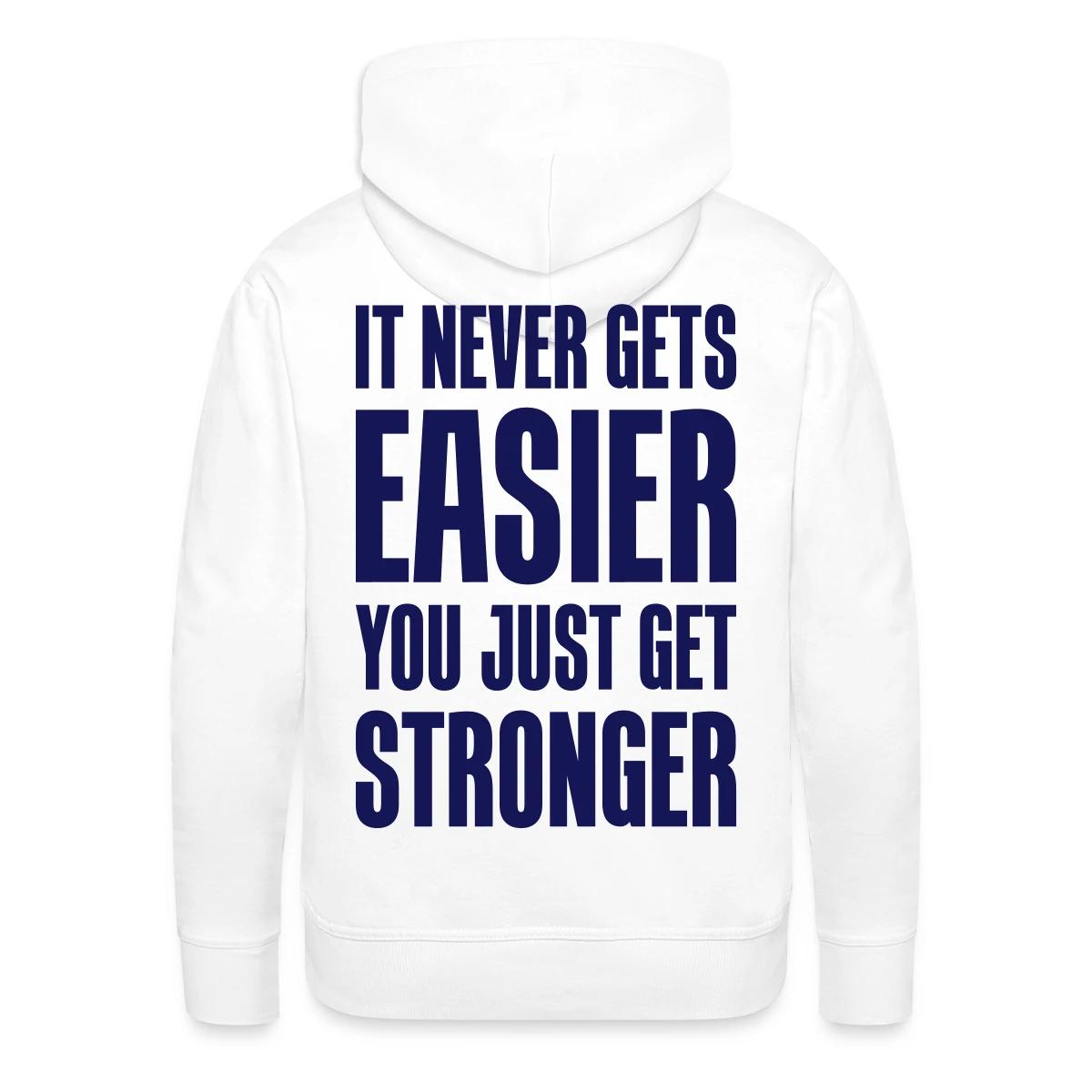 It never gets easier You just get stronger - Men's Premium hoodie