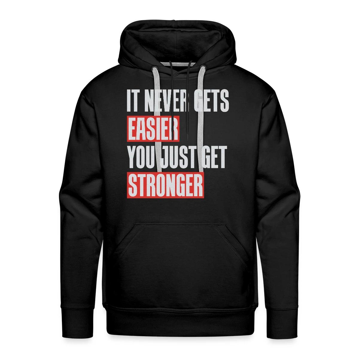 It never gets easier you just get stronger - Men's Premium hoodie