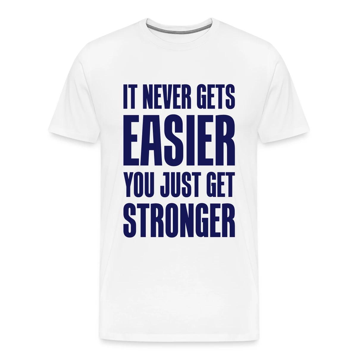 It never gets easier You just get stronger - Men's Premium T-shirt