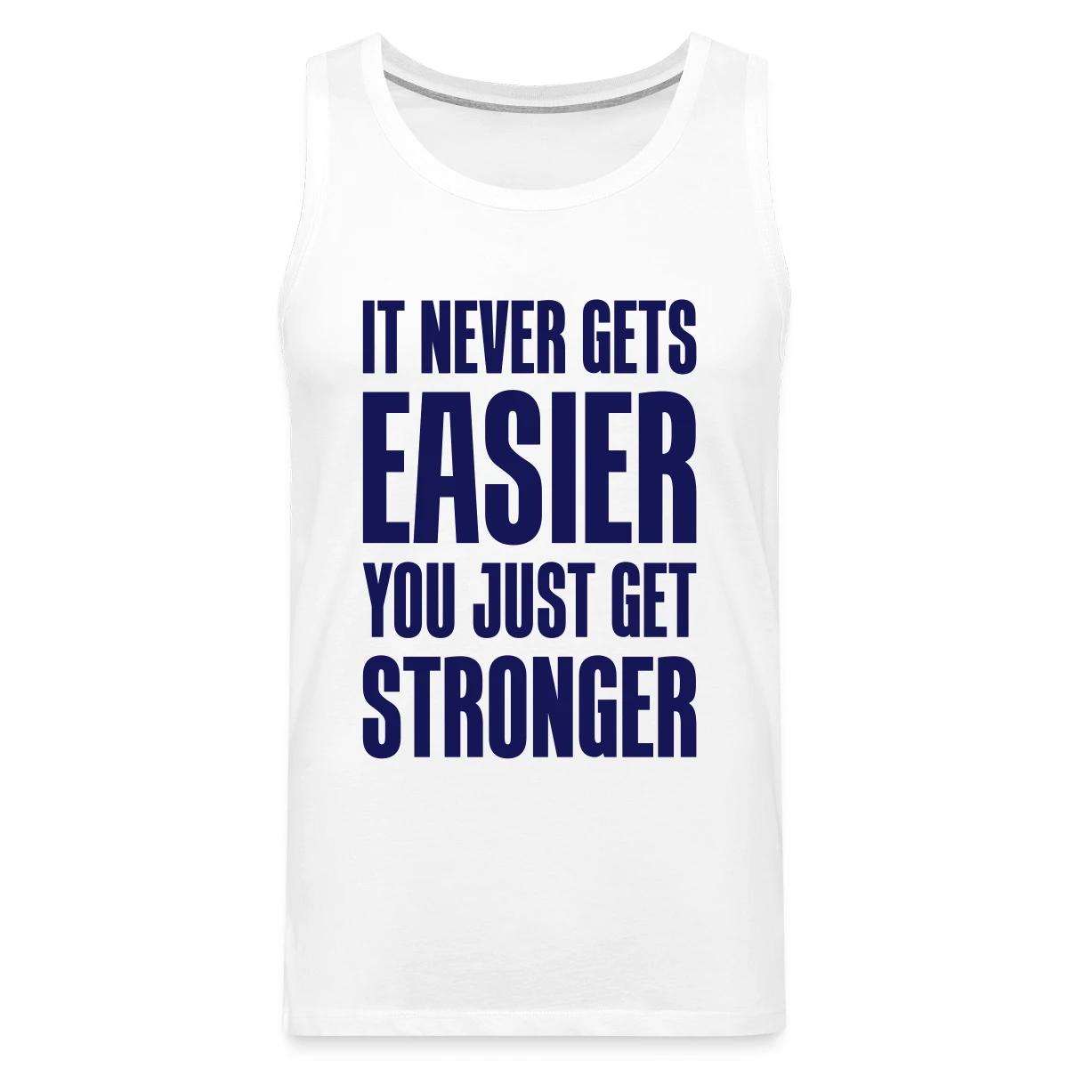 It never gets easier You just get stronger - Mens's Tank tops