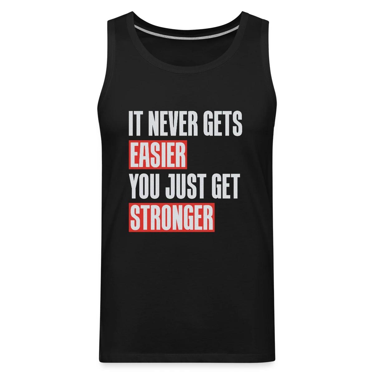 It never gets easier you just get stronger - Mens's Tank tops