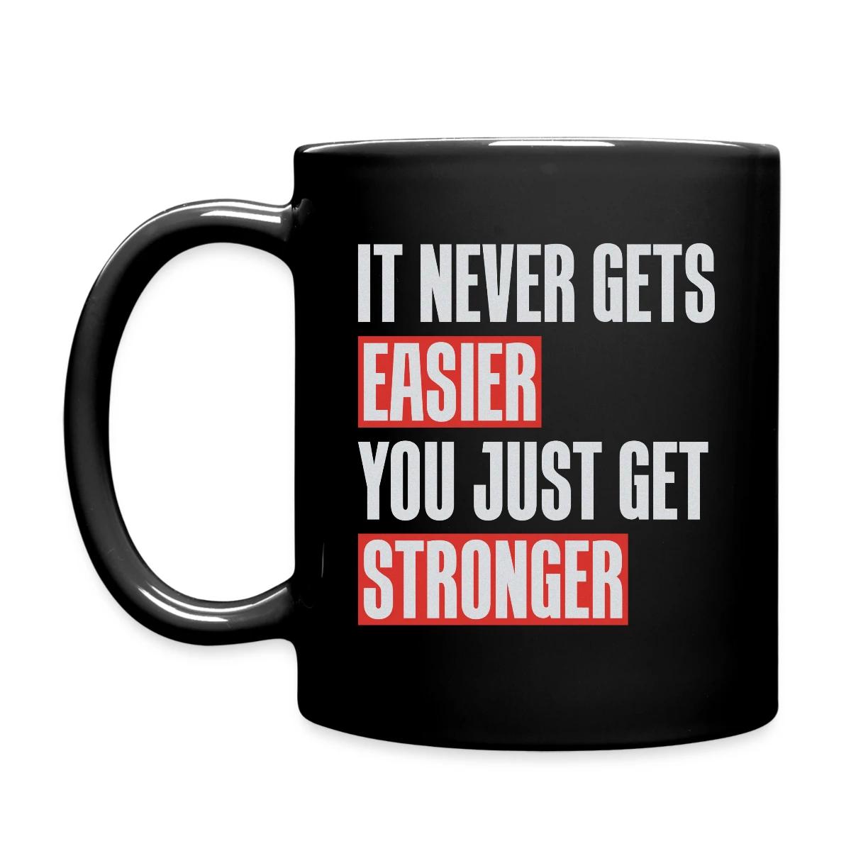 It never gets easier you just get stronger - Full color mug