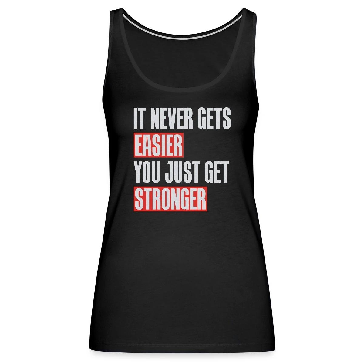 It never gets easier you just get stronger - Womens's Tank tops