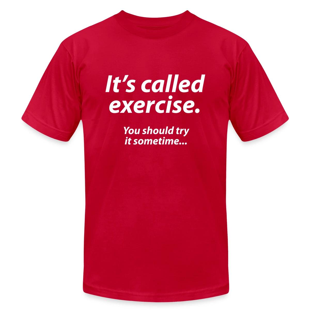 It s called exercise - You should try it sometime - Jersey T-shirt