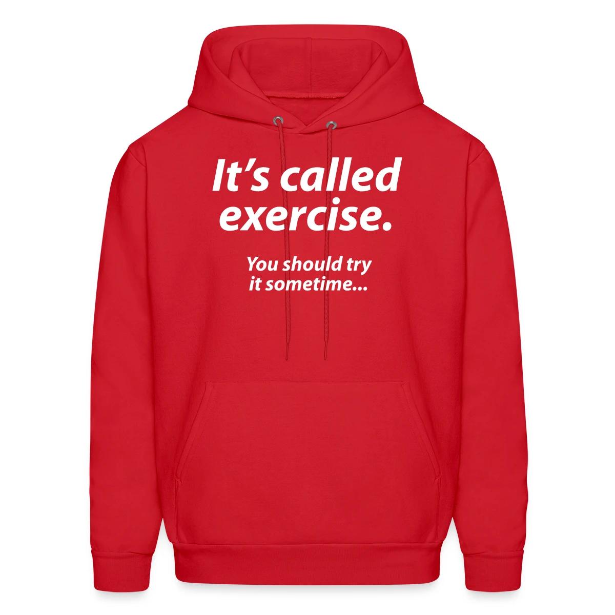 It s called exercise - You should try it sometime - Men's hoodie