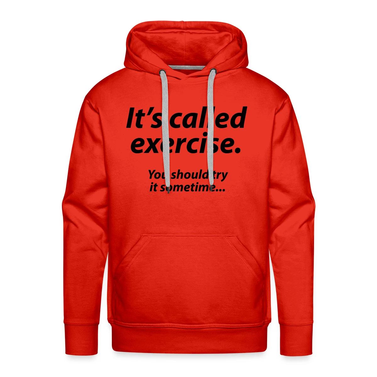 It s called exercise - You should try it sometime - Men's Premium hoodie